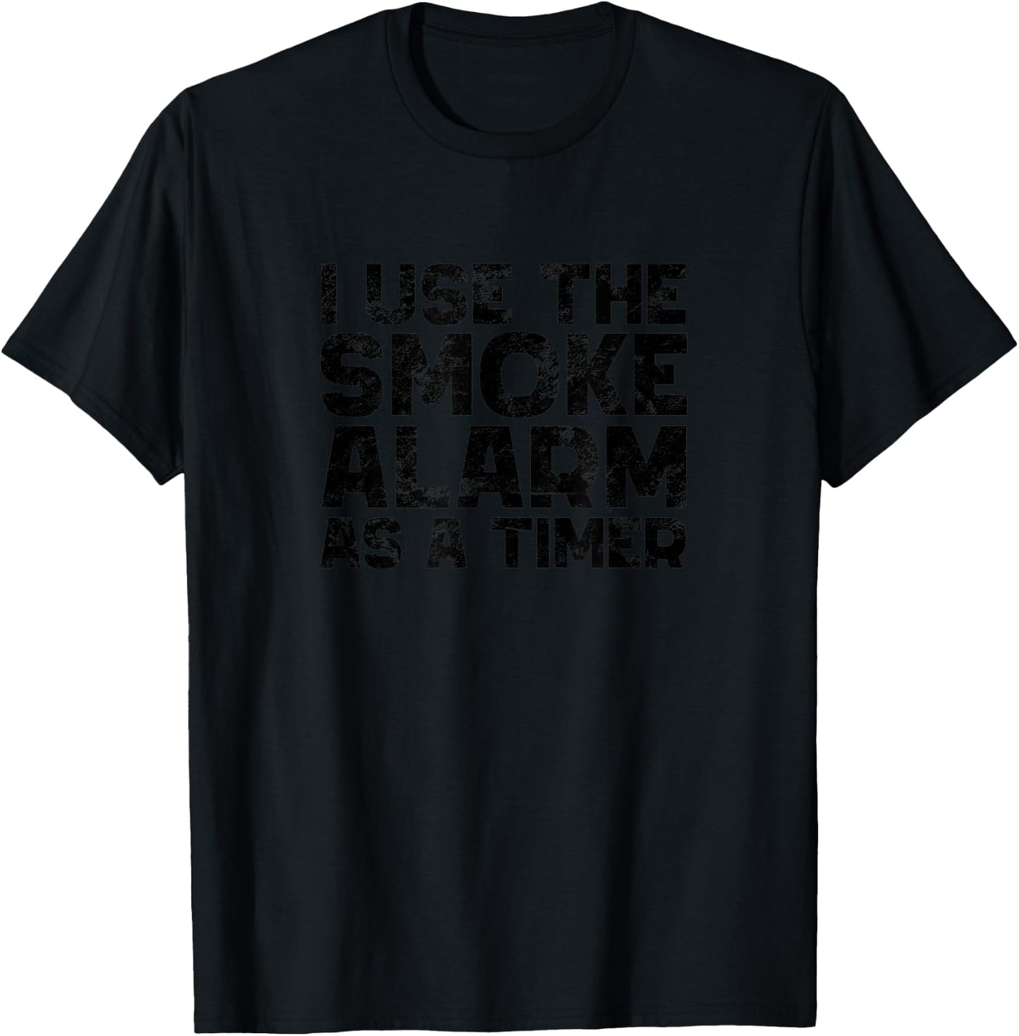 I Use The Smoke Alarm As A Timer Funny Cook Chef Baking T-Shirt - T-Shirt | Black