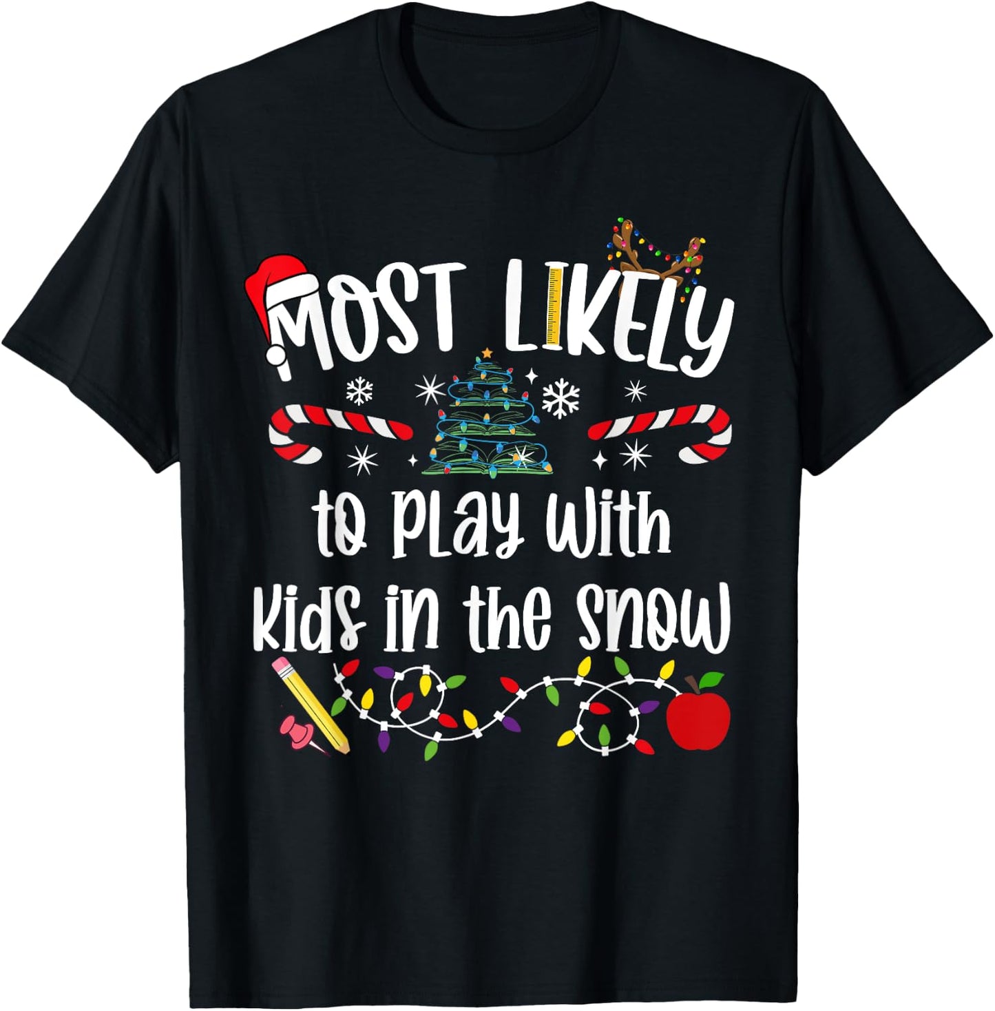 Teacher Christmas Most Likely To play with kids in snow Cute T-Shirt - T-Shirt | Black