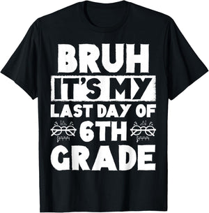 Bruh It's My Last Day Of 6th grade Teacher Summer Vacation T-Shirt - T-Shirt | Black