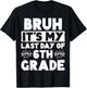 Bruh It's My Last Day Of 6th grade Teacher Summer Vacation T-Shirt - T-Shirt | Black