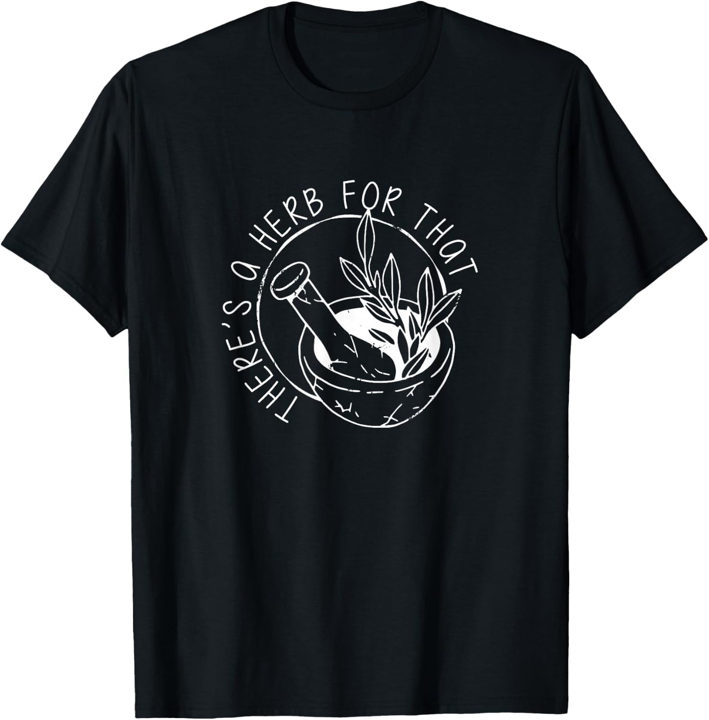 Herbology Apparel - There's A Herb For That, Funny Homeopathic Herbal T-Shirt - T-Shirt | Black
