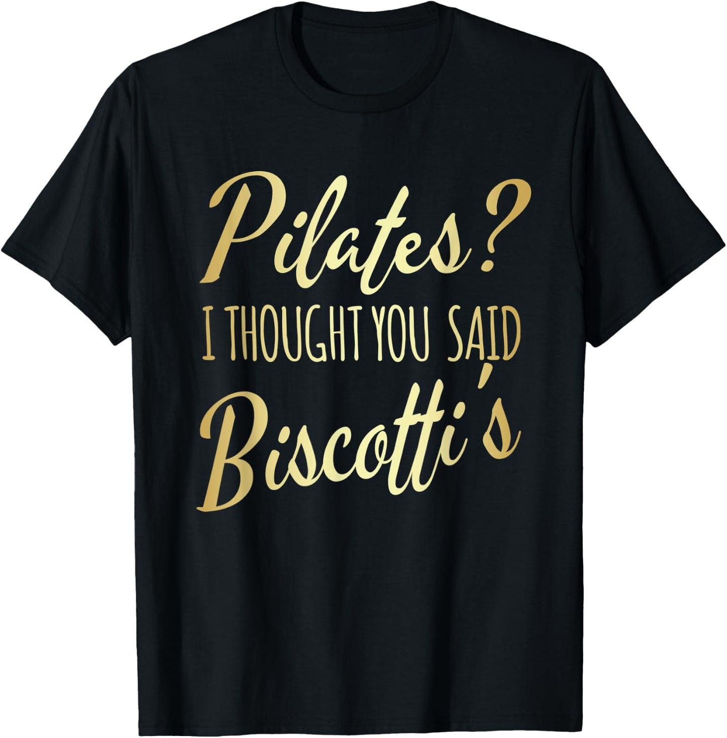 Pilates I Thought You Said Biscotti's Funny Fitness Workout T-Shirt - T-Shirt | Black