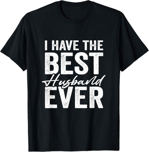 I Have The Best Husband Ever Wife T-Shirt - T-Shirt | Black