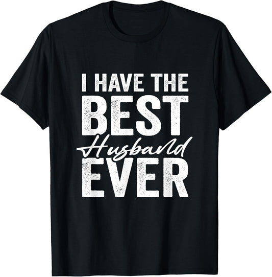 I Have The Best Husband Ever Wife T-Shirt - T-Shirt | Black