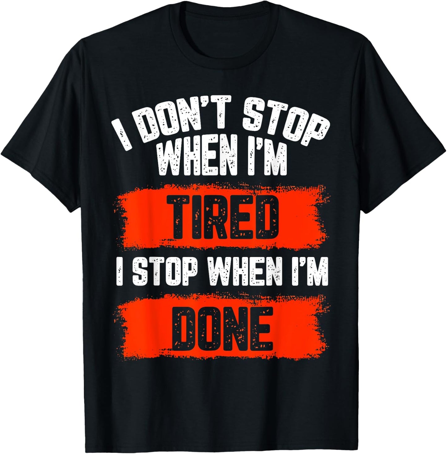 I dont stop when Im tired, I stop when I'm done, gym wear T-Shirt - T-Shirt | Black