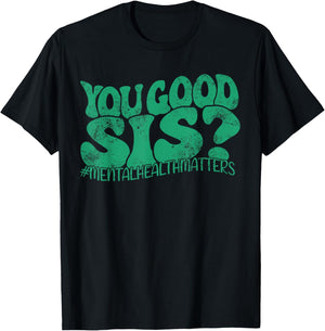 You Good Sis? Mental Health Matters Mental Awareness Groovy T-Shirt - T-Shirt | Black