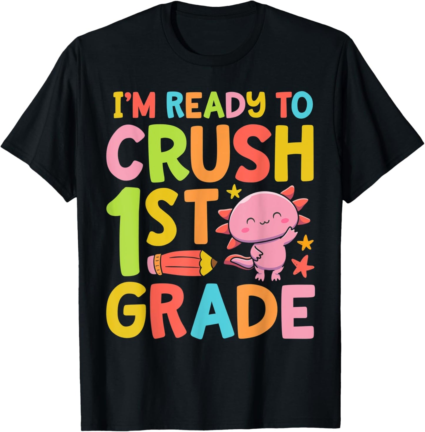 Axolotl I'm Ready To Crush 1st Grade First Day of School T-Shirt - T-Shirt | Black