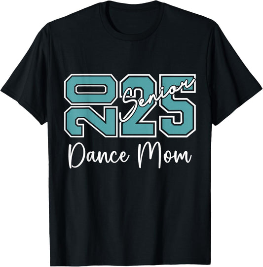 Senior 2025 Proud Dance Mom Of A Class Of 2025 T-Shirt - T-Shirt | Black