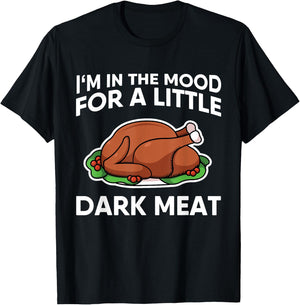 Thanksgiving I'm In The Mood For Dark Meat Dirty Adult Humor T-Shirt - T-Shirt | Black