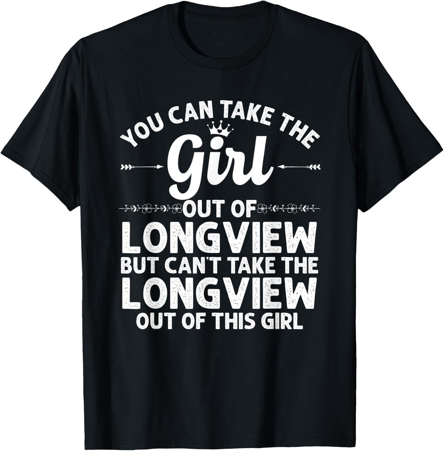 Girl Out Of LONGVIEW TX TEXAS Gift Funny Home Roots USA T-Shirt - T-Shirt | Black