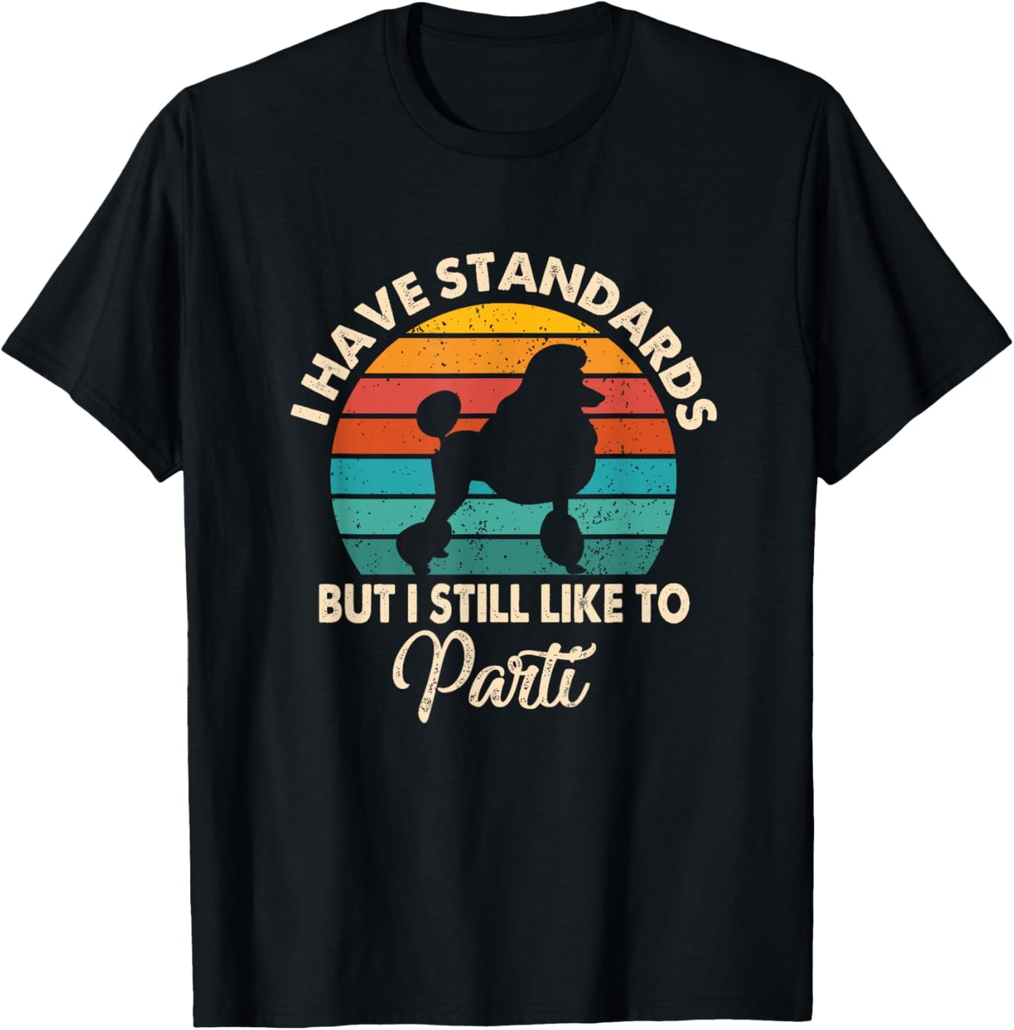 I Have Standards But I Still Like To Parti Funny Poodle Mom T-Shirt - T-Shirt | Black