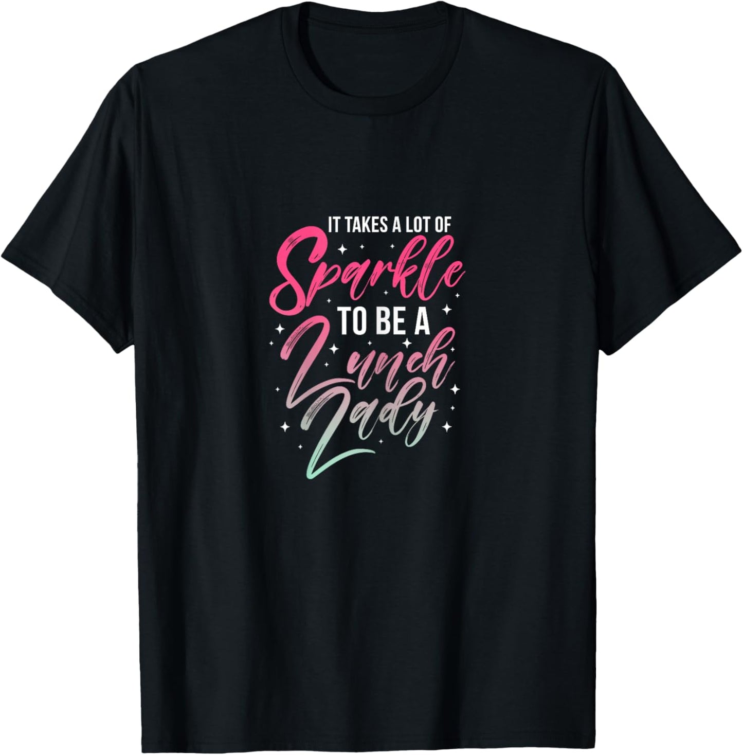 Lunch Lady It Takes Lot of Sparkle Cafeteria Worker T-Shirt - T-Shirt | Black