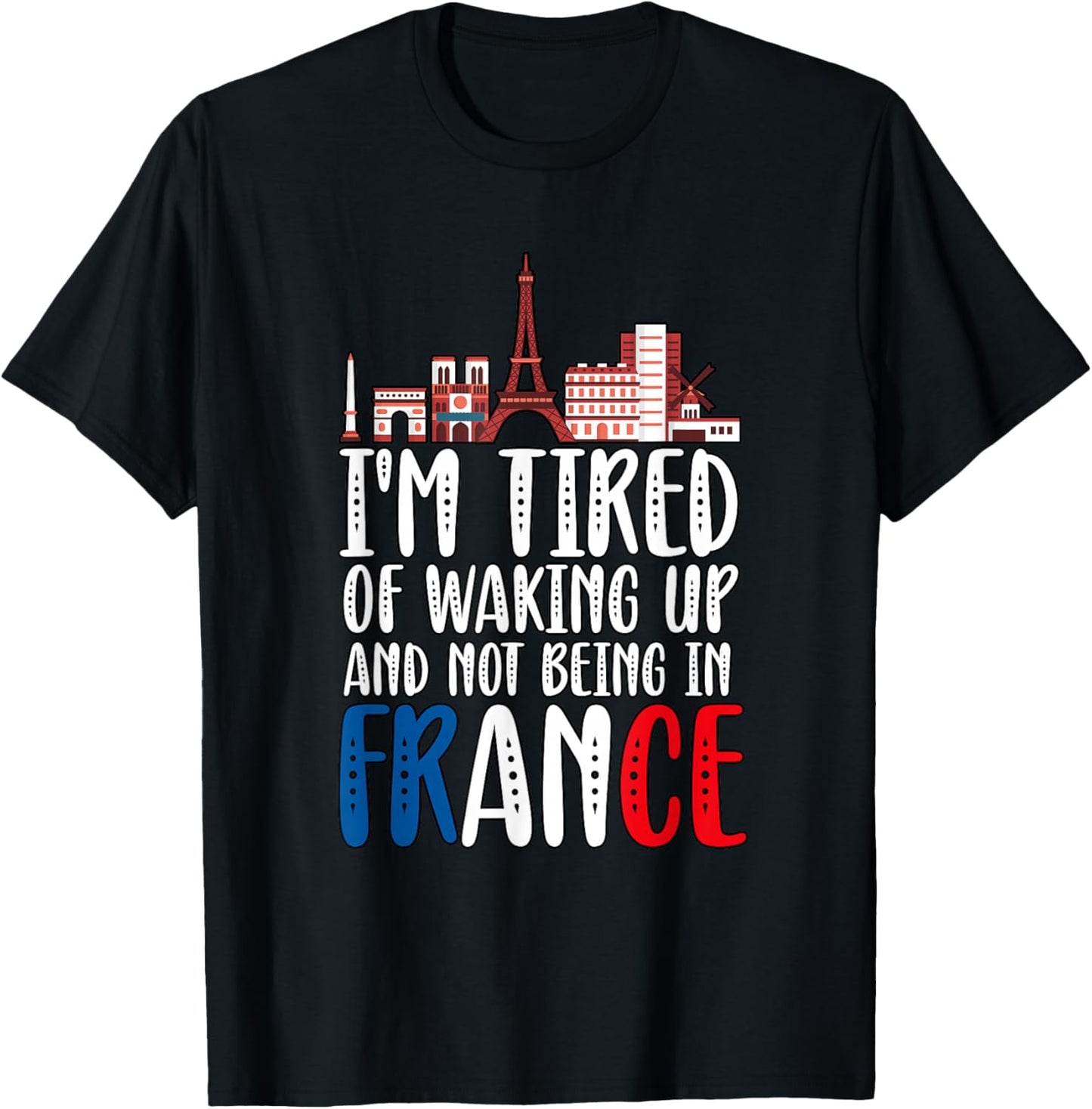 I'm Tired Of Waking Up And Not Being In France T-Shirt - T-Shirt | Black