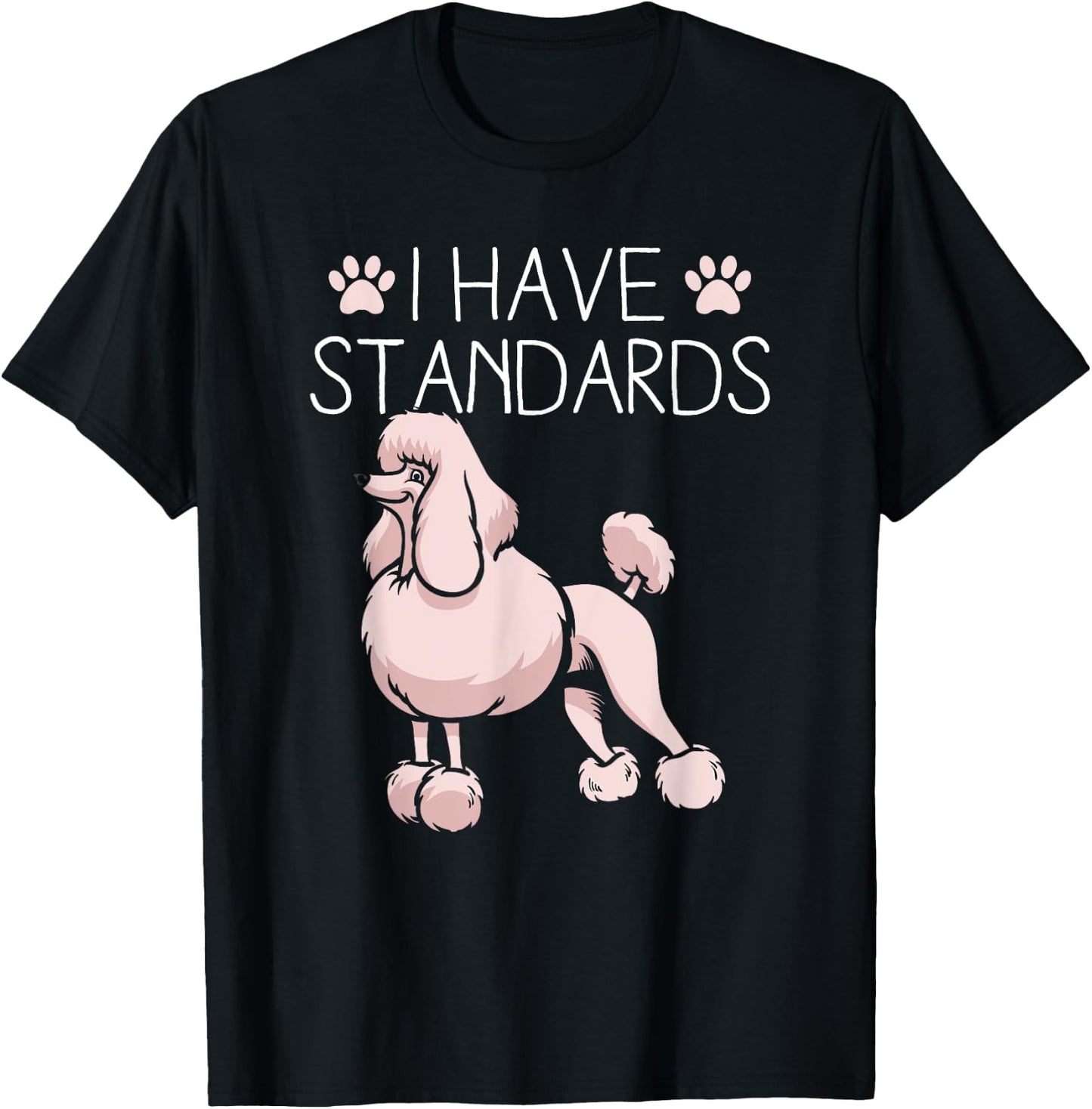 I Have Standards Poodle T-Shirt - T-Shirt | Black