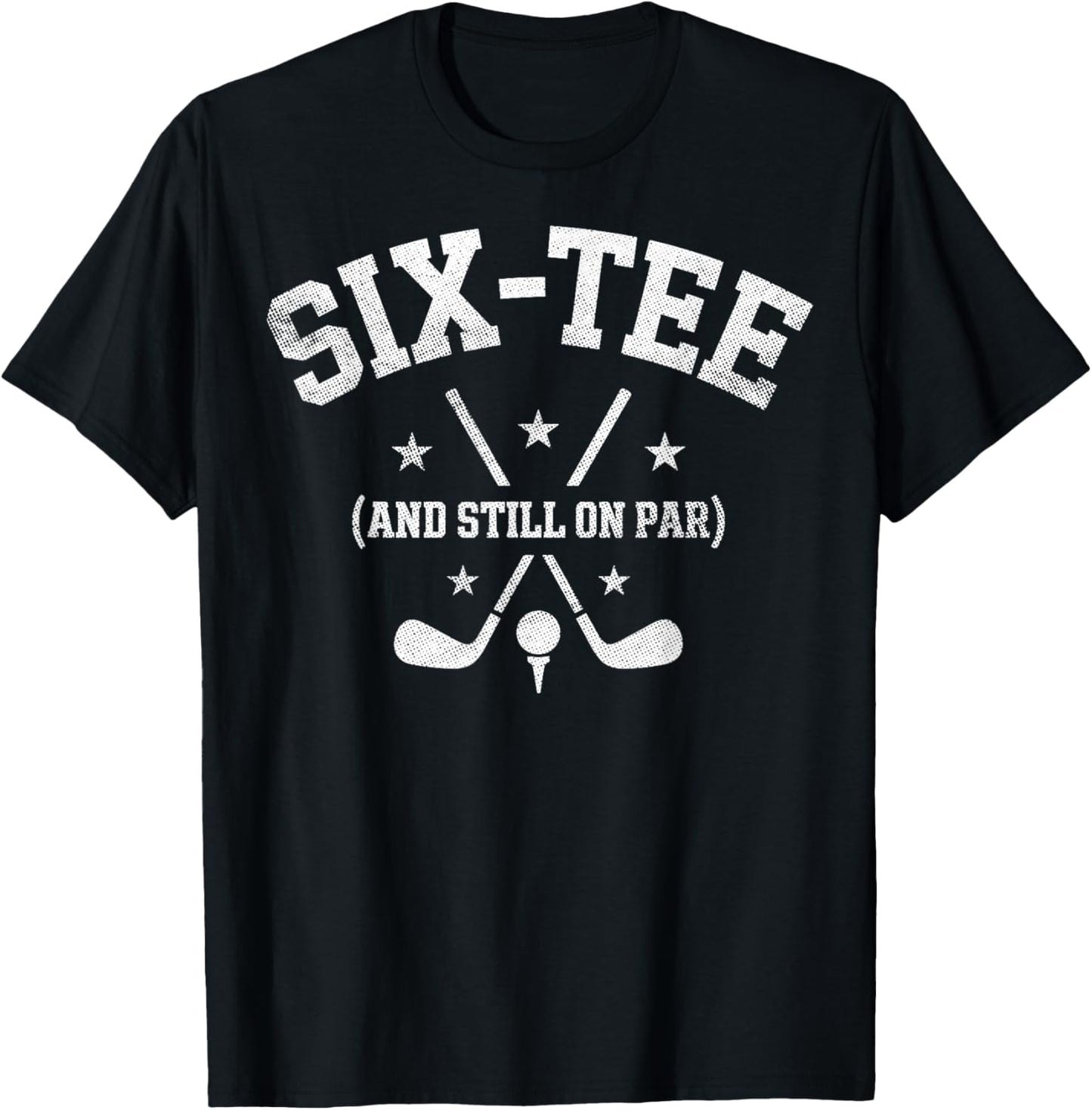 Six- Still on Par 60th Birthday Bday Golf Golfing Golfer T-Shirt - T-Shirt | Black