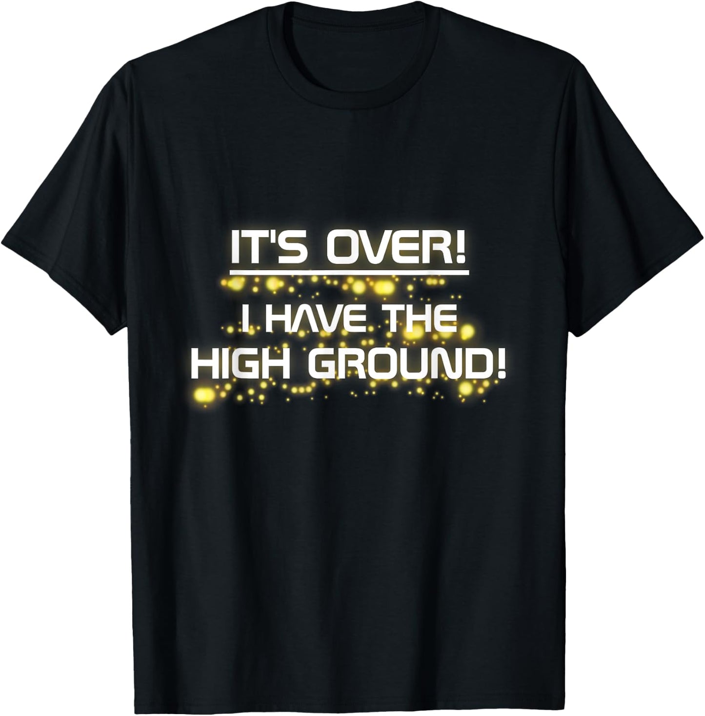 I Have The High Ground! Prequel Internet Meme T-Shirt - T-Shirt | Black