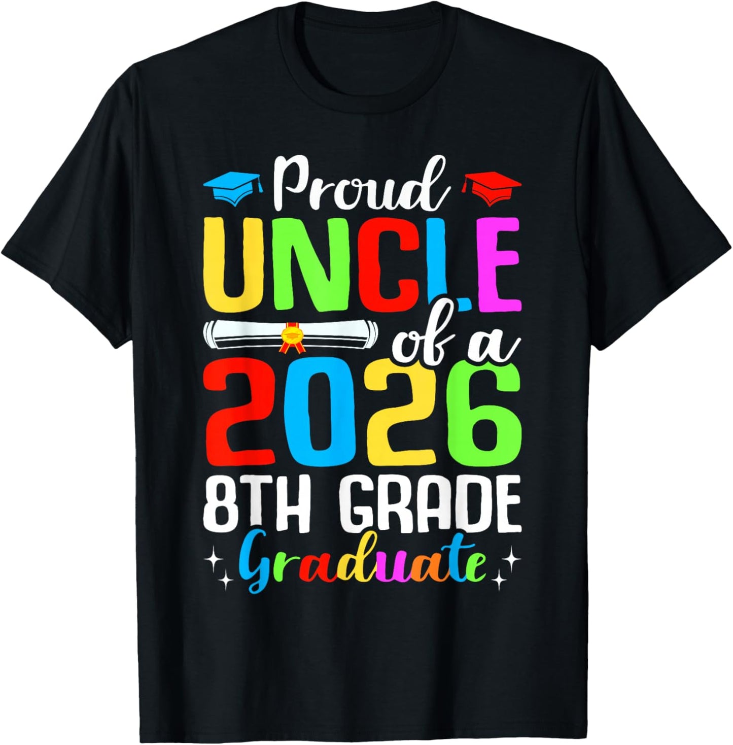 Proud Uncle Of A 2026 8th Grade Graduate Graduation Gifts T-Shirt - T-Shirt | Black