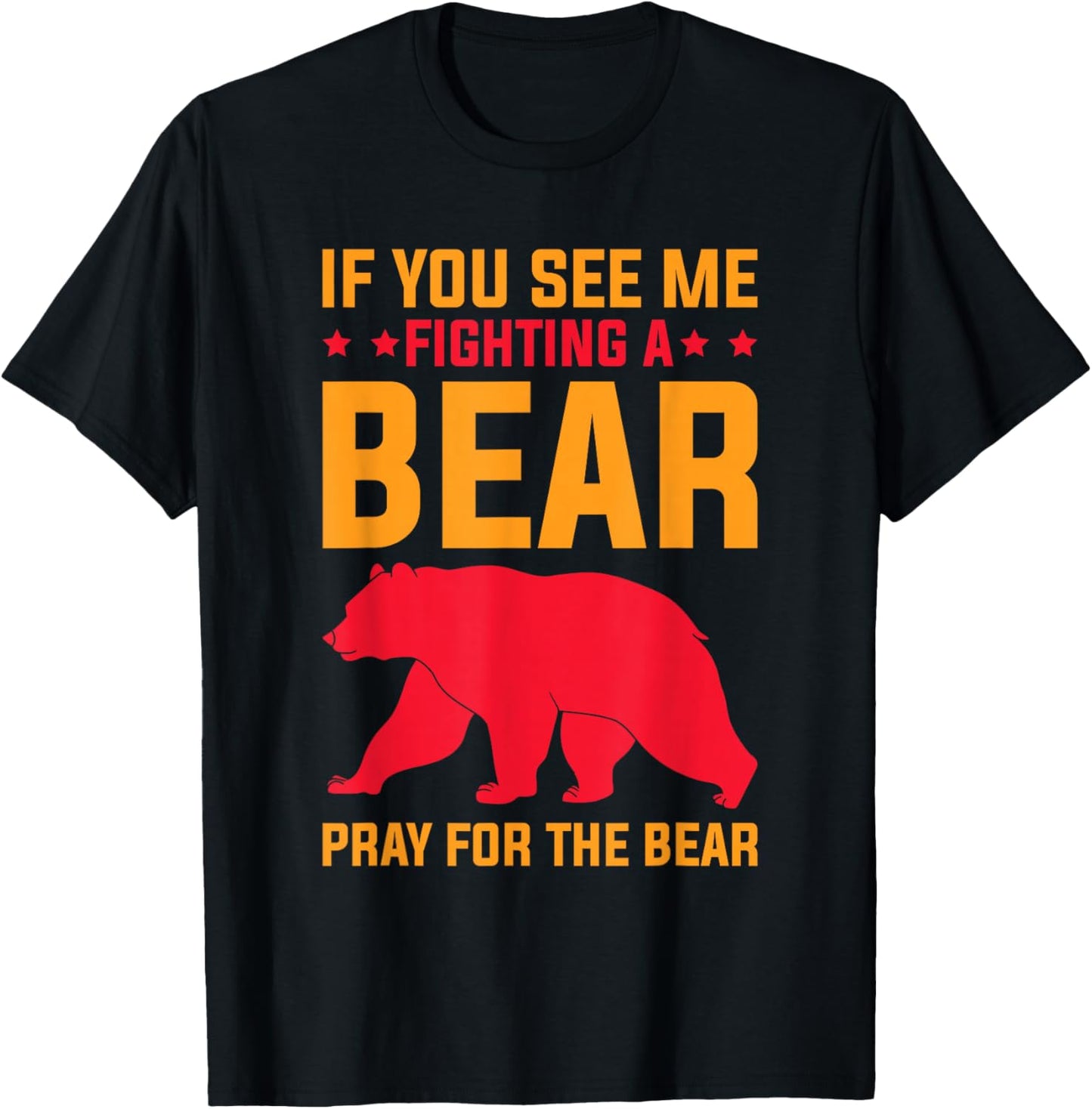 If You See Me Fighting A Bear - Pray For The Bear T-Shirt - T-Shirt | Black