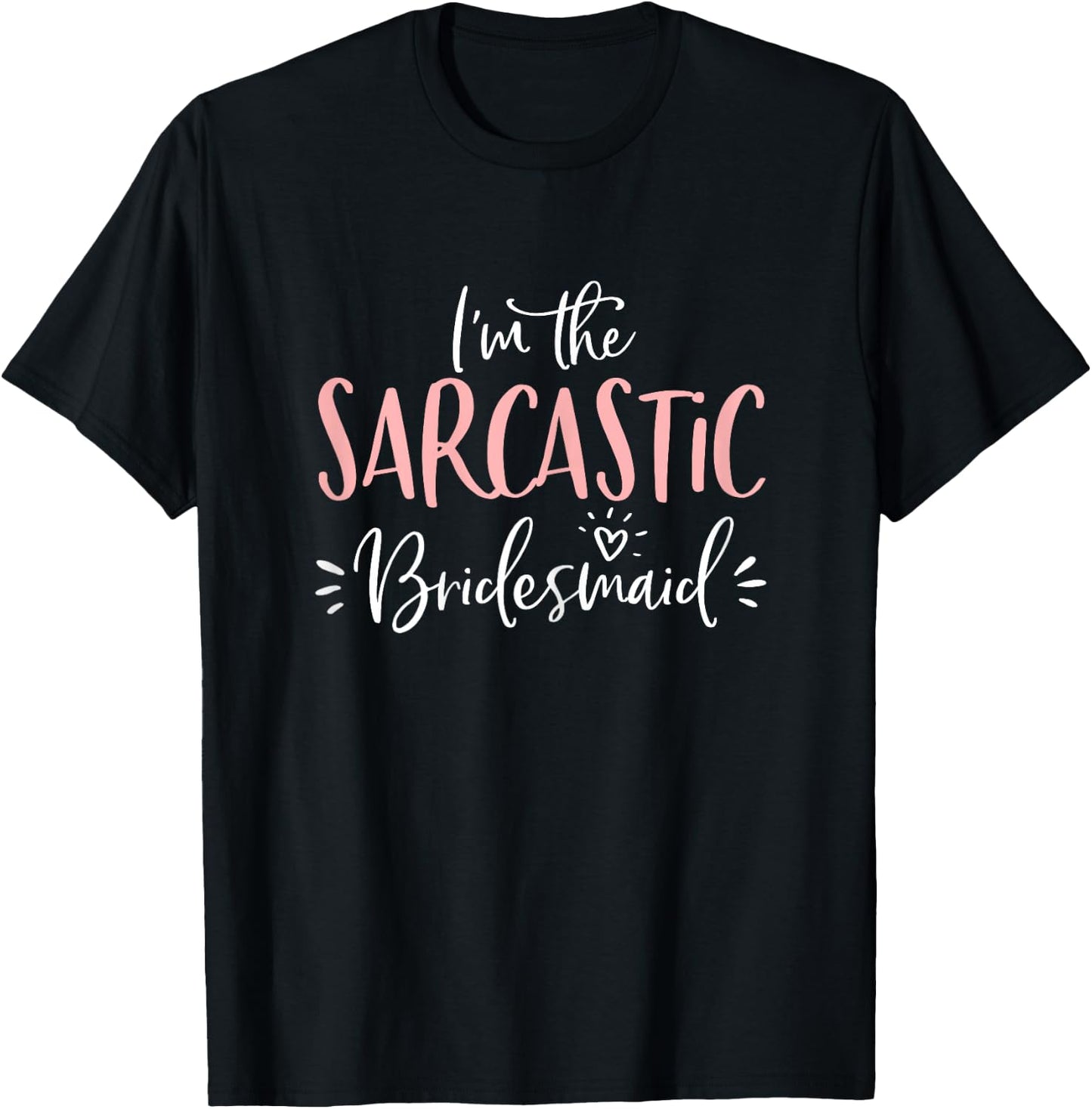 Sarcastic Bridesmaid Funny Group Matching Bachelorette Party T-Shirt - T-Shirt | Black