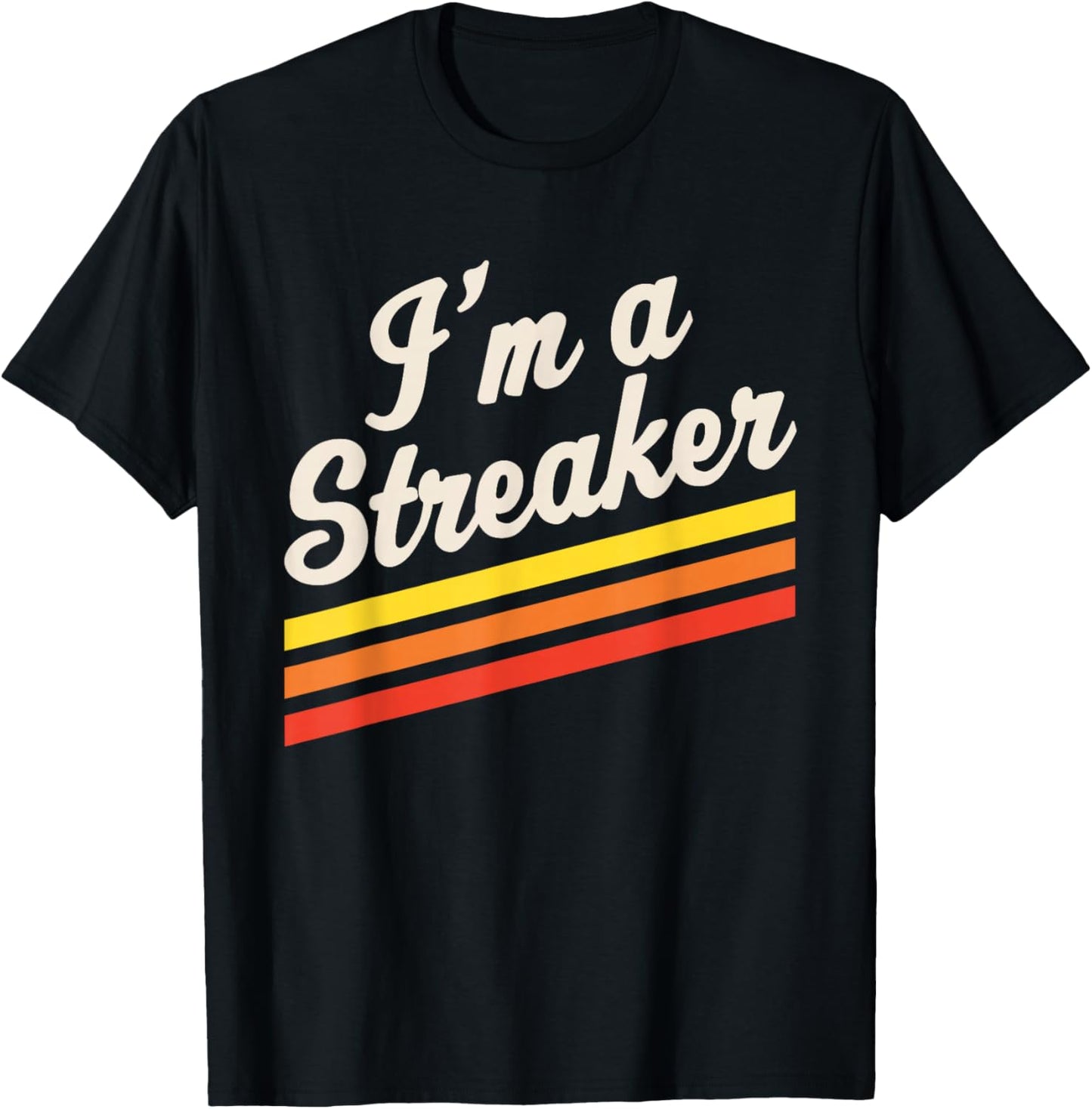 I'm A Streaker Run Streak Running Streak Runner T-Shirt - T-Shirt | Black