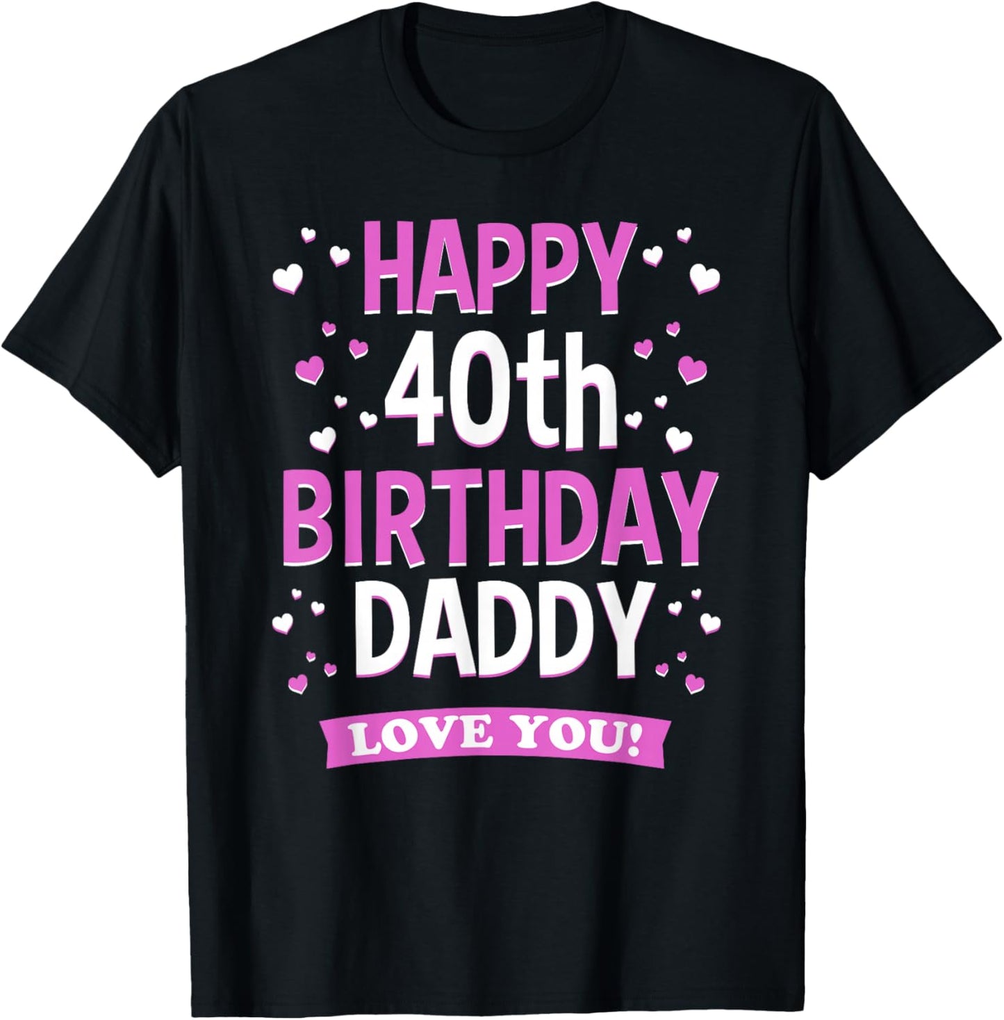 40th Birthday Daddy Love You Turning 40 Dad T-Shirt - T-Shirt | Black