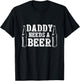 Fathers Day Green Beer Day Daddy Needs a Beer Funny Green T-Shirt - T-Shirt | Black