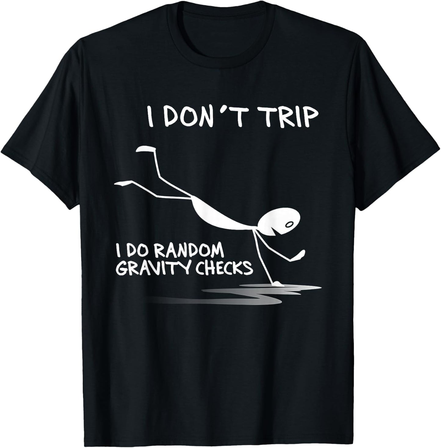I Don't Trip I Do Random Gravity Checks Funny Saying T-Shirt - T-Shirt | Black