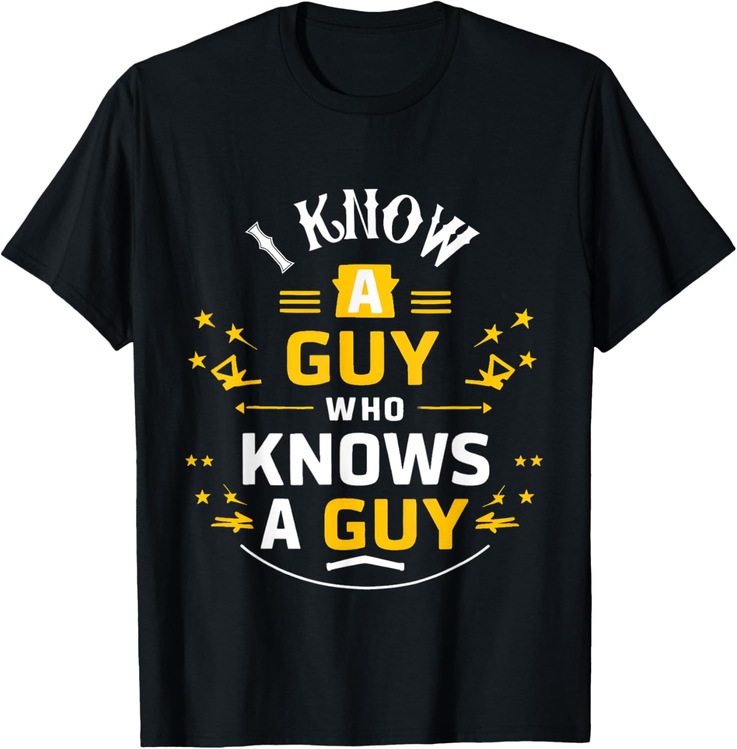 I Know a Guy who knows a guy Sarcastic Funny T-Shirt - T-Shirt | Black