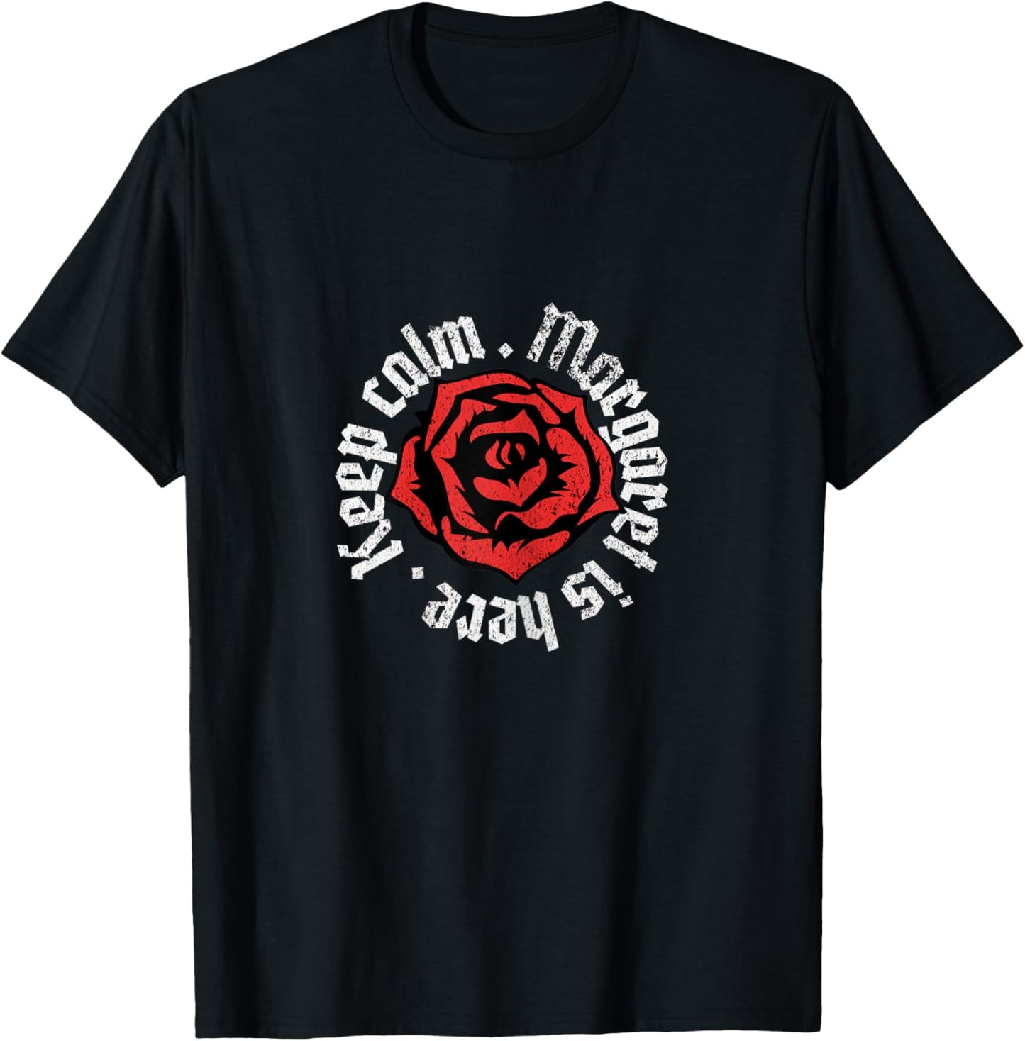 Keep Calm Margaret is Here Funny Name Grunge Rose Design T-Shirt - T-Shirt | Black