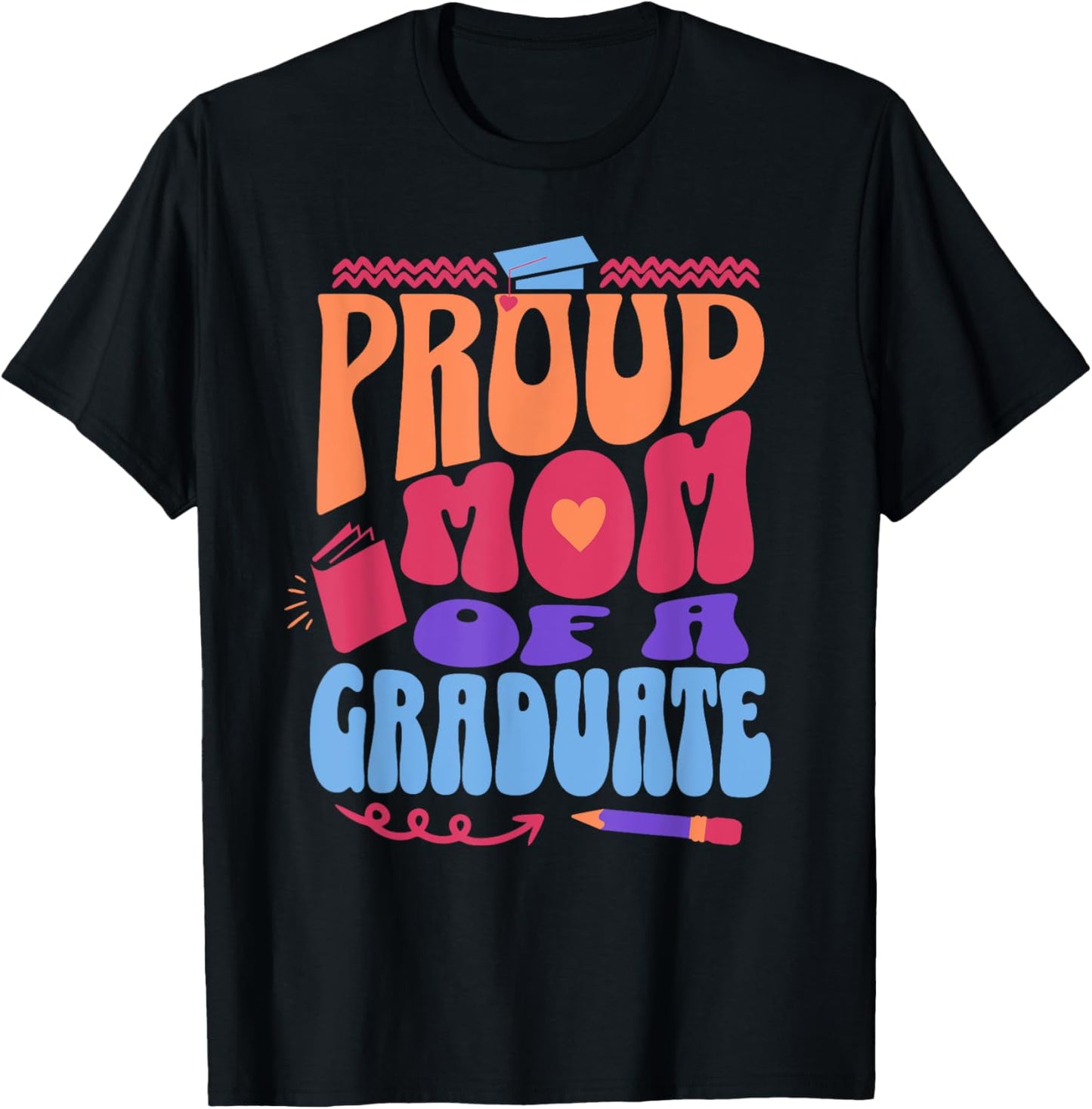 Proud Mom of Graduate Graduation Day Message Mother of Grad T-Shirt - T-Shirt | Black