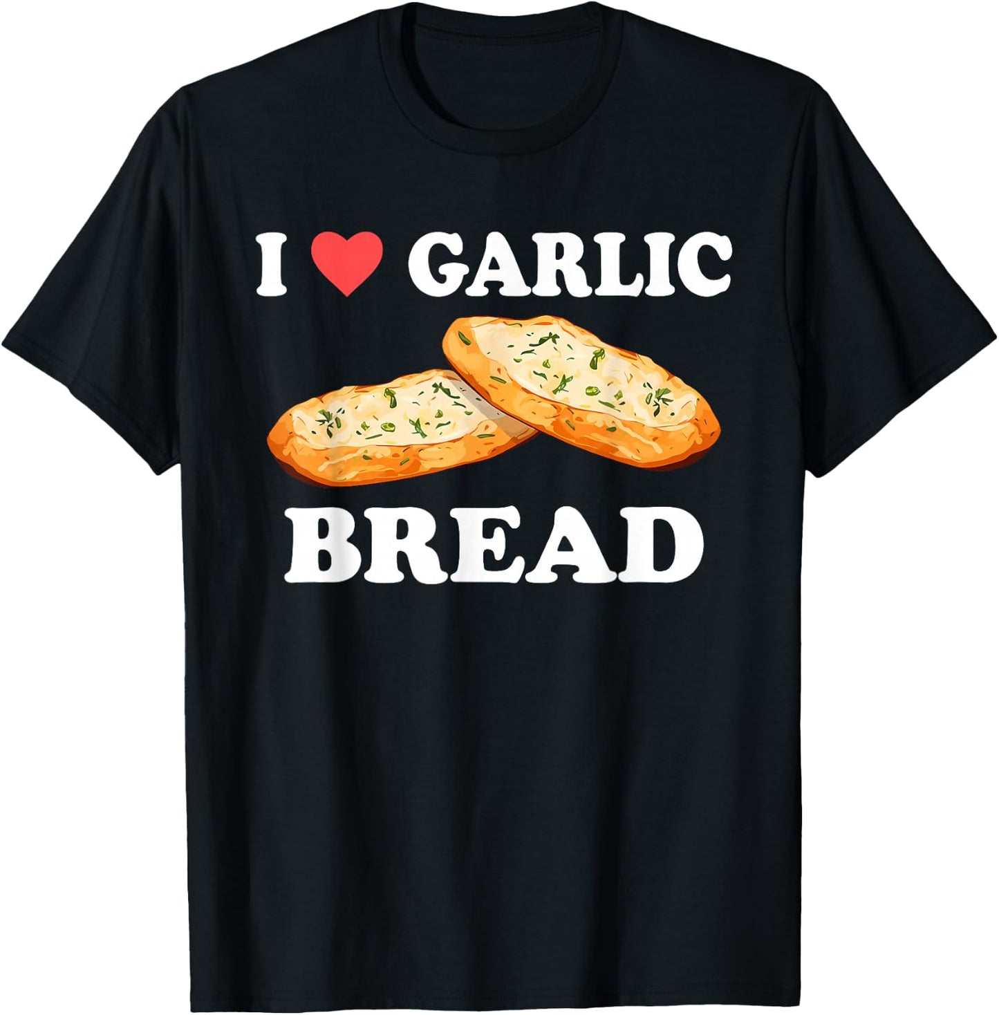 I Love Garlic Bread Funny Design T-Shirt - T-Shirt | Black