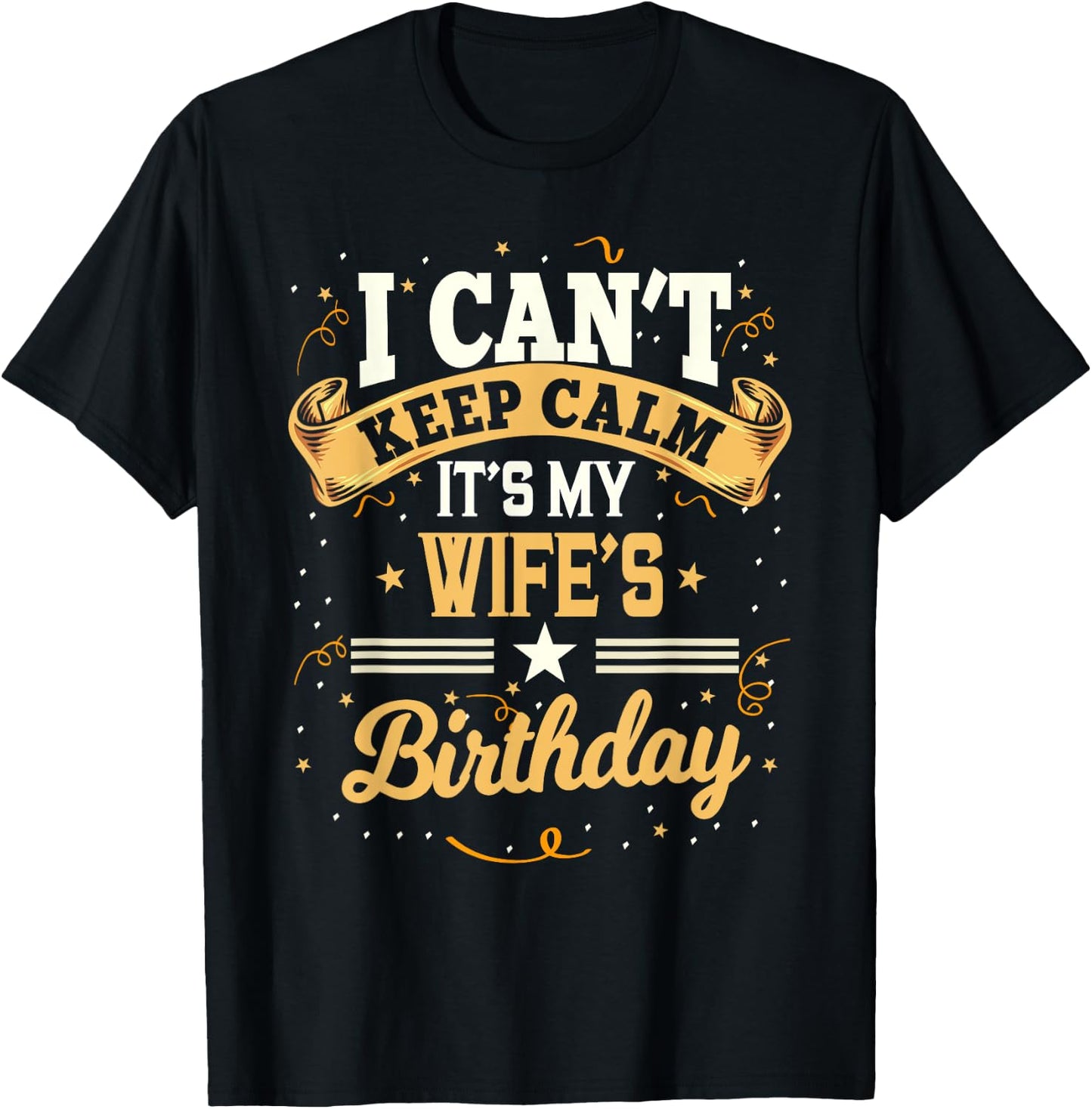 I Can't Keep Calm It's My Wife Birthday Party Gift T-Shirt - T-Shirt | Black