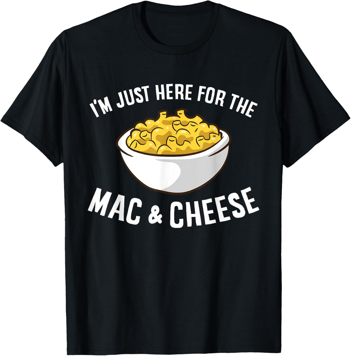 I'm Just Here for The Mac and Cheese Macaroni Mac and Cheese Small T-Shirt - T-Shirt | Black