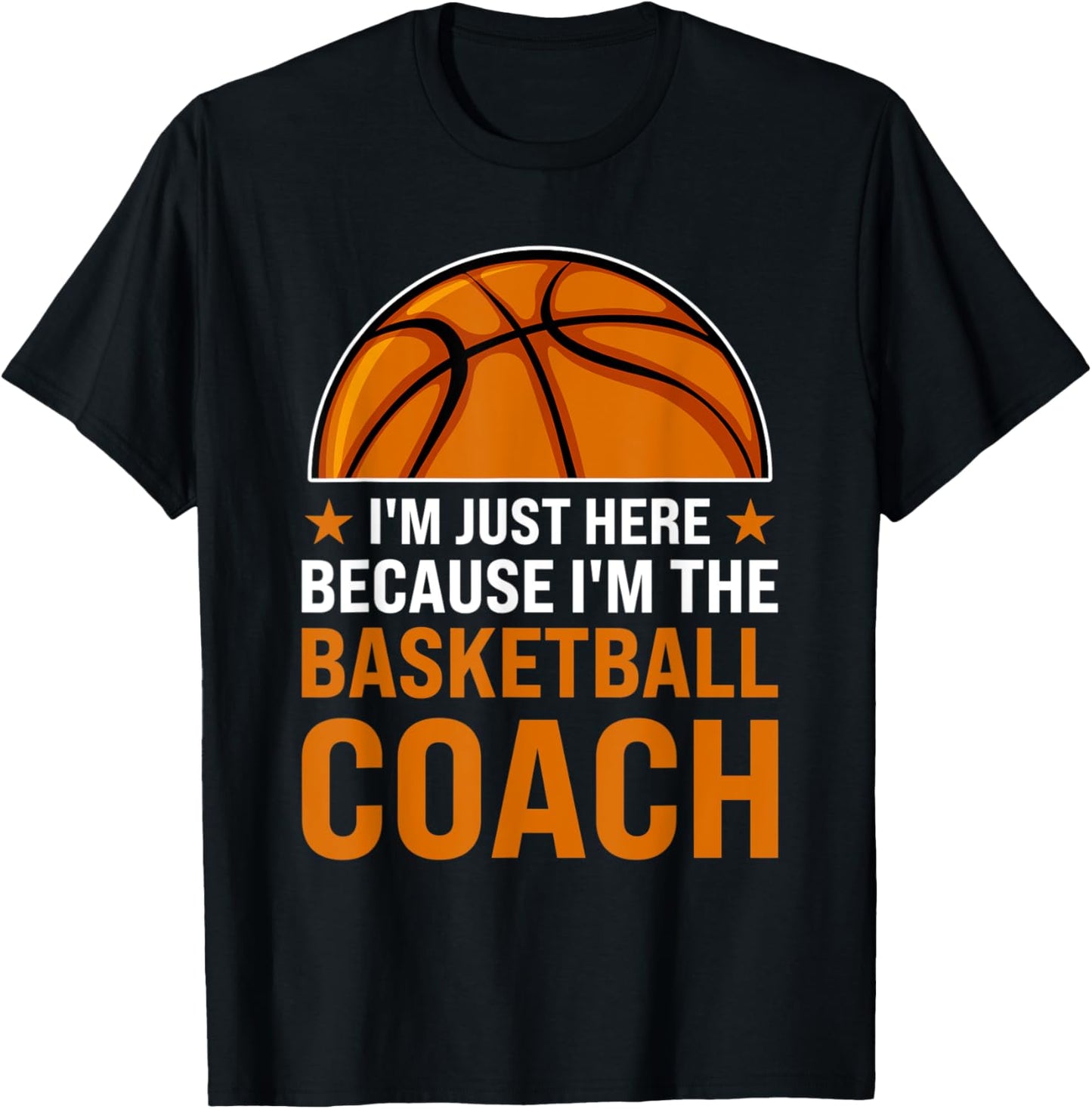 I'm just here because I'm the basketball coach coaches T-Shirt - T-Shirt | Black