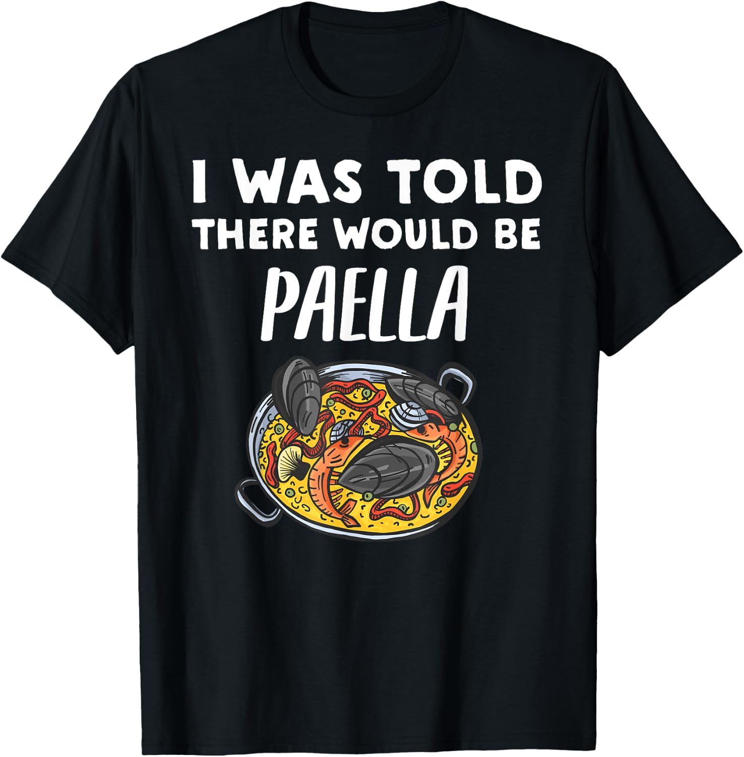 I Was Told There Would Be Paella Funny Paella Lover T-Shirt - T-Shirt | Black