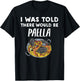 I Was Told There Would Be Paella Funny Paella Lover T-Shirt - T-Shirt | Black