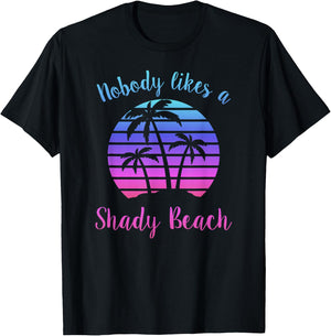 NOBODY LIKES A SHADY BEACH Vacation Funny Sarcasm Pun Quote Women T-Shirt - T-Shirt | Black