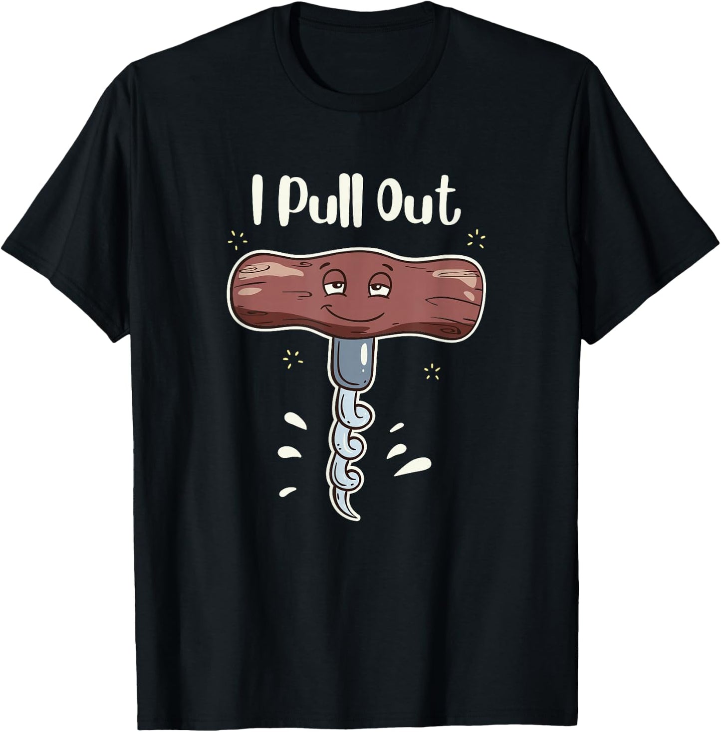 I Pull Out Wine Drinks Funny Corkscrew Meme Gift T-Shirt - T-Shirt | Black