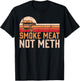 Smoke Meat Not Meth Brisket BBQ Grill T-Shirt - T-Shirt | Black