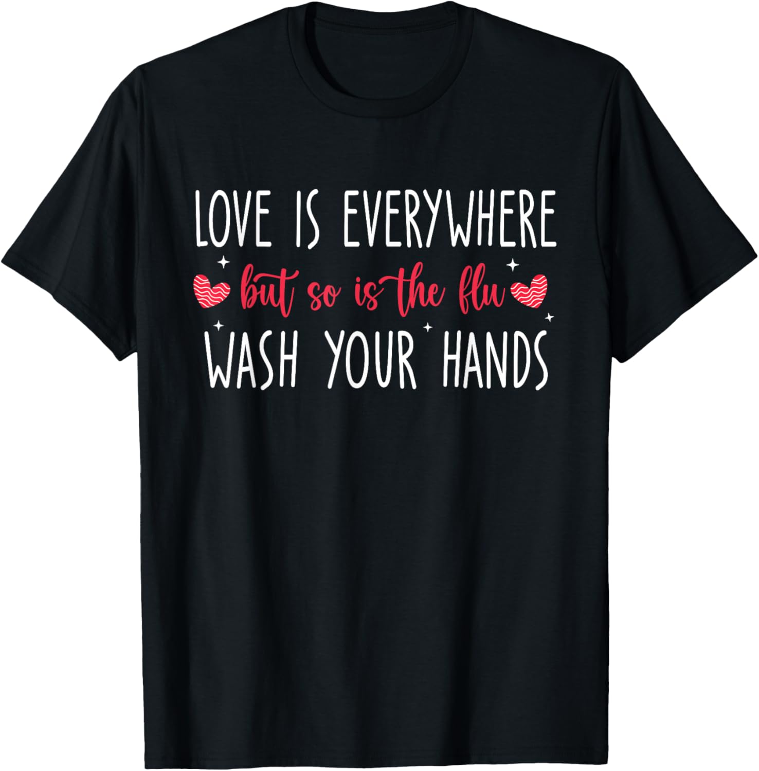 Love Is Everywhere But So Is The Flu Wash Your Hands Nurse T-Shirt - T-Shirt | Black