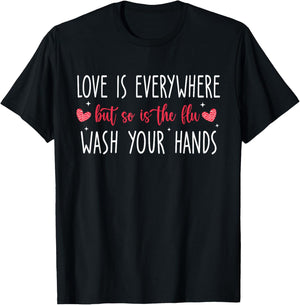 Love Is Everywhere But So Is The Flu Wash Your Hands Nurse T-Shirt - T-Shirt | Black