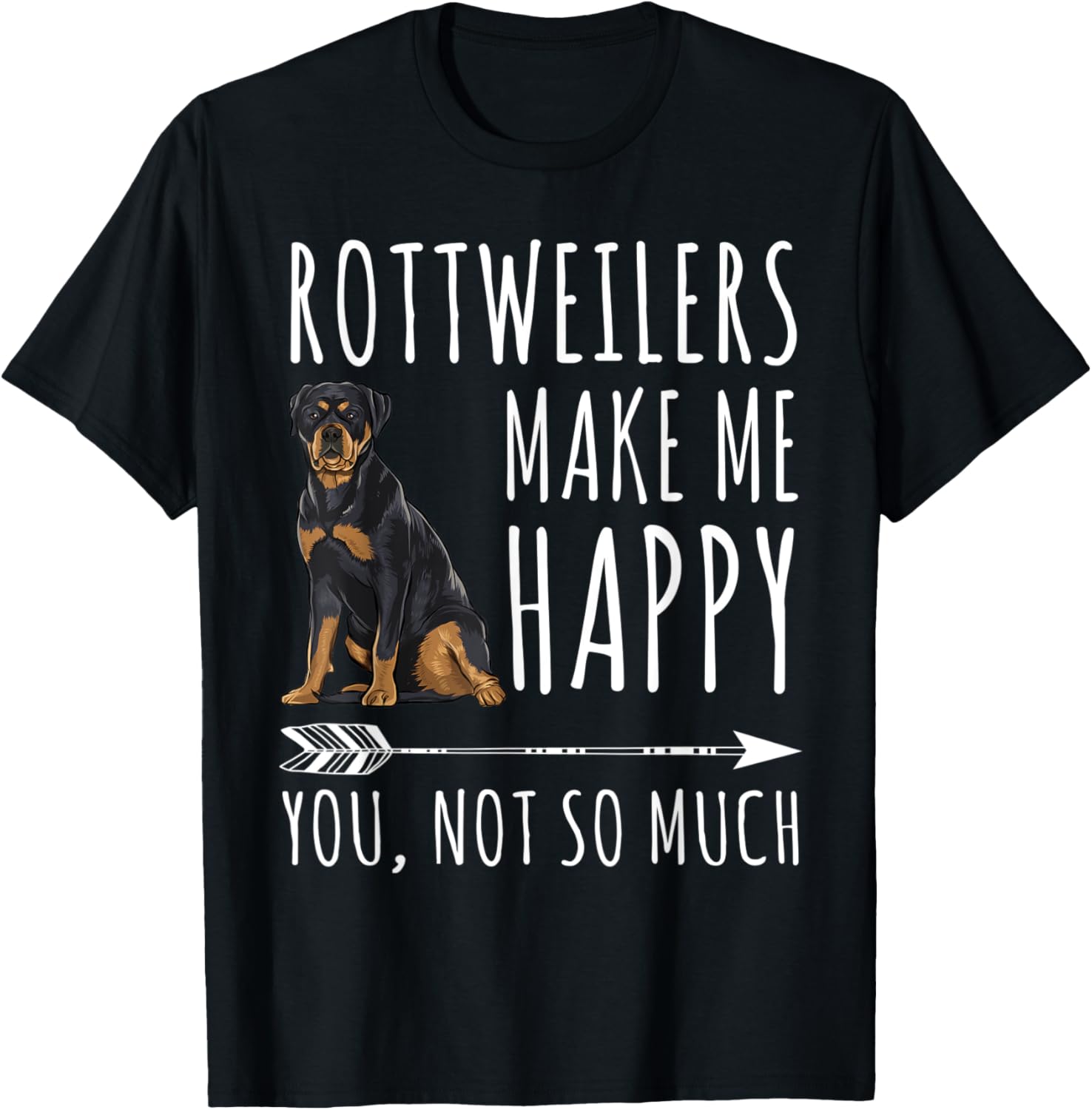 Rottweilers Make Me Happy You Not So Much Dog Lover Gift Men Women T-Shirt - T-Shirt | Black