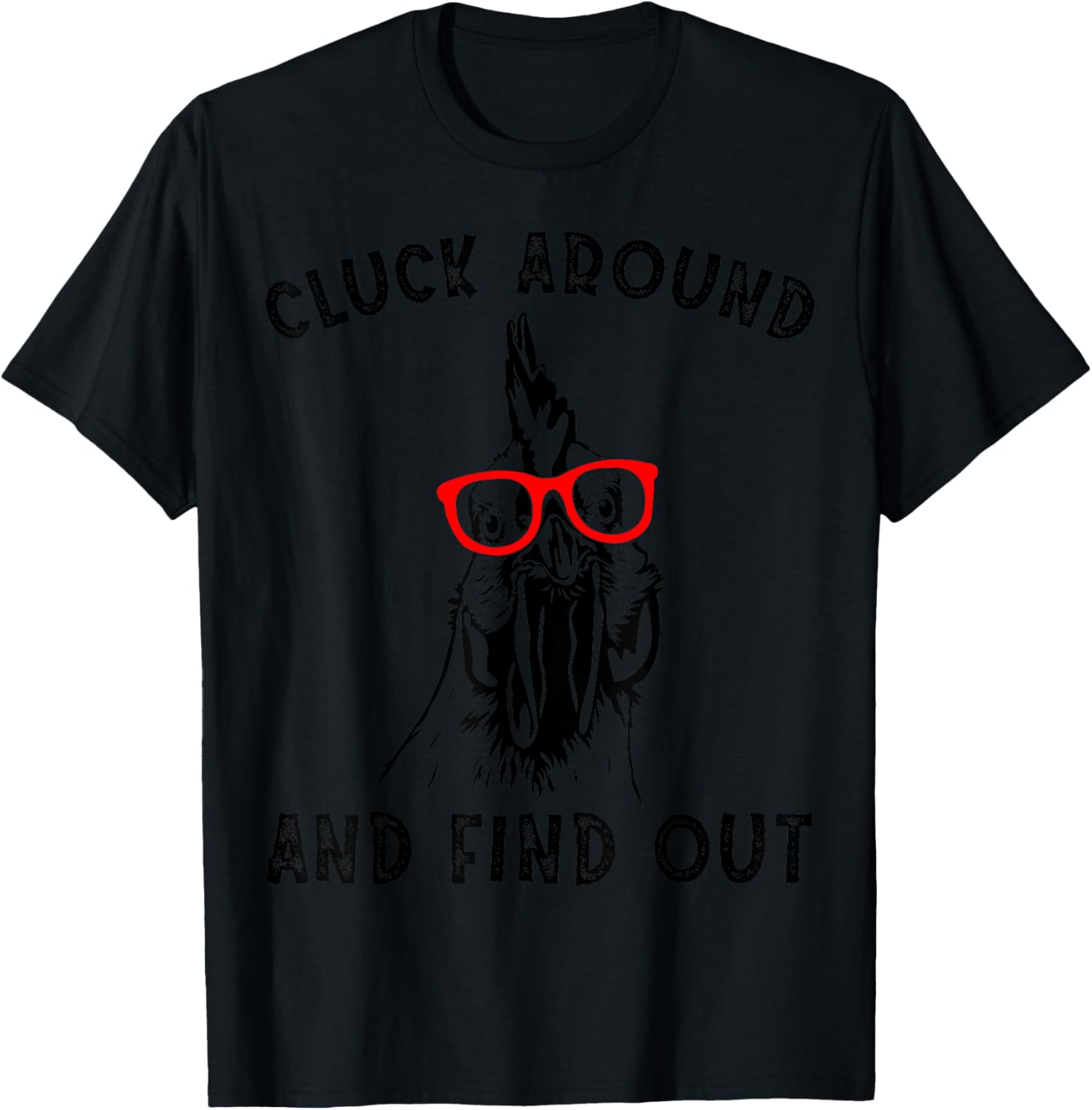 Cluck Around And Find Out Funny Chicken Rooster T-Shirt - T-Shirt | Black