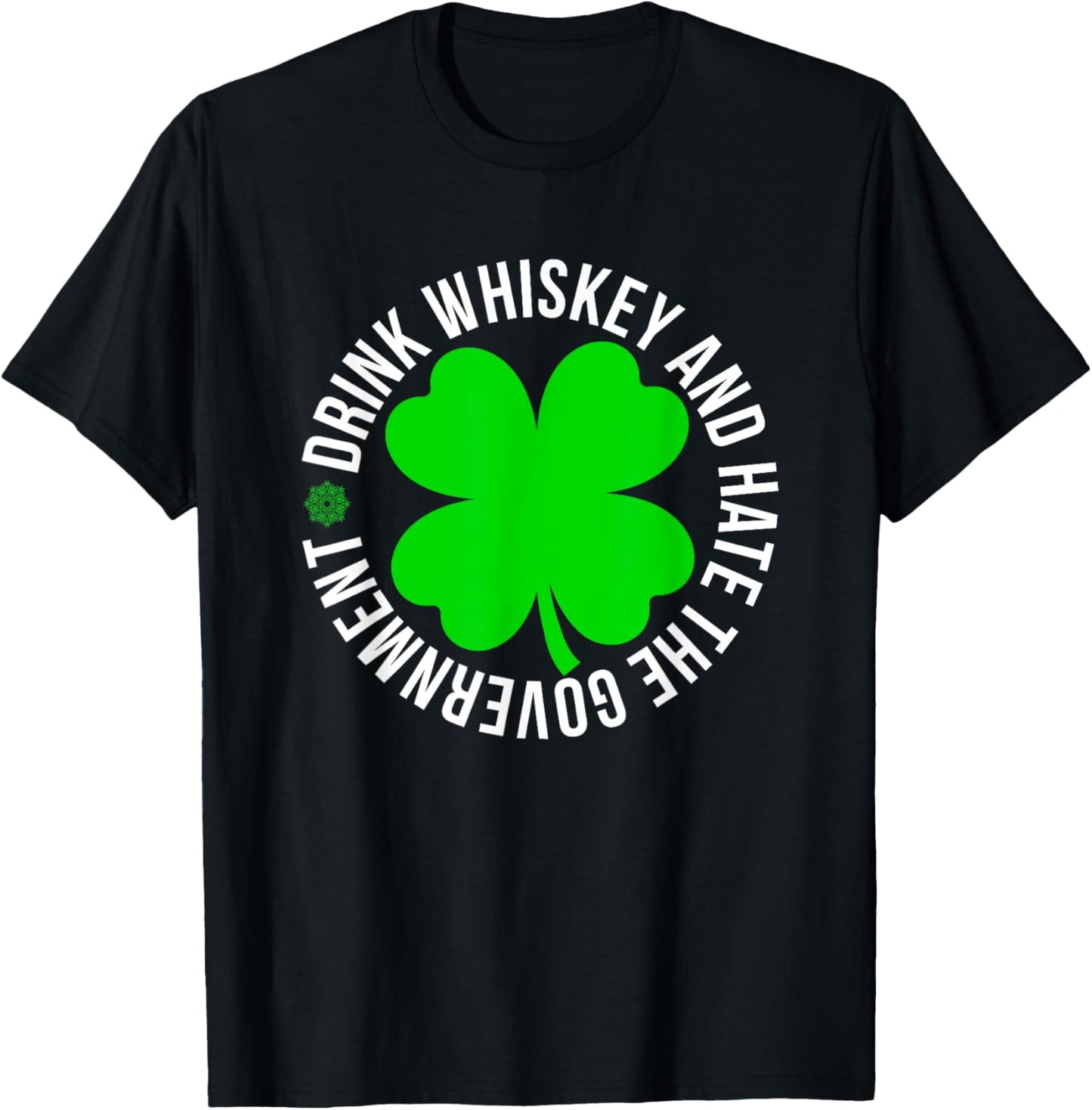 St Patrick's Day drink whiskey and hate the government T-Shirt - T-Shirt | Black