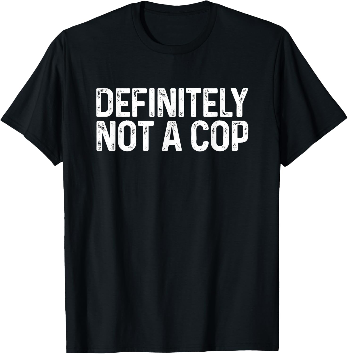 Definitely Not a Cop Shirt Undercover Definitely Not a Cop T-Shirt - T-Shirt | Black