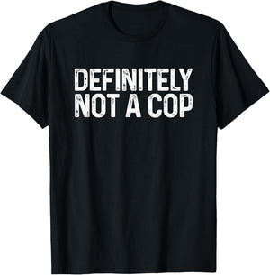 Definitely Not a Cop Shirt Undercover Definitely Not a Cop T-Shirt - T-Shirt | Black