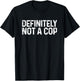Definitely Not a Cop Shirt Undercover Definitely Not a Cop T-Shirt - T-Shirt | Black