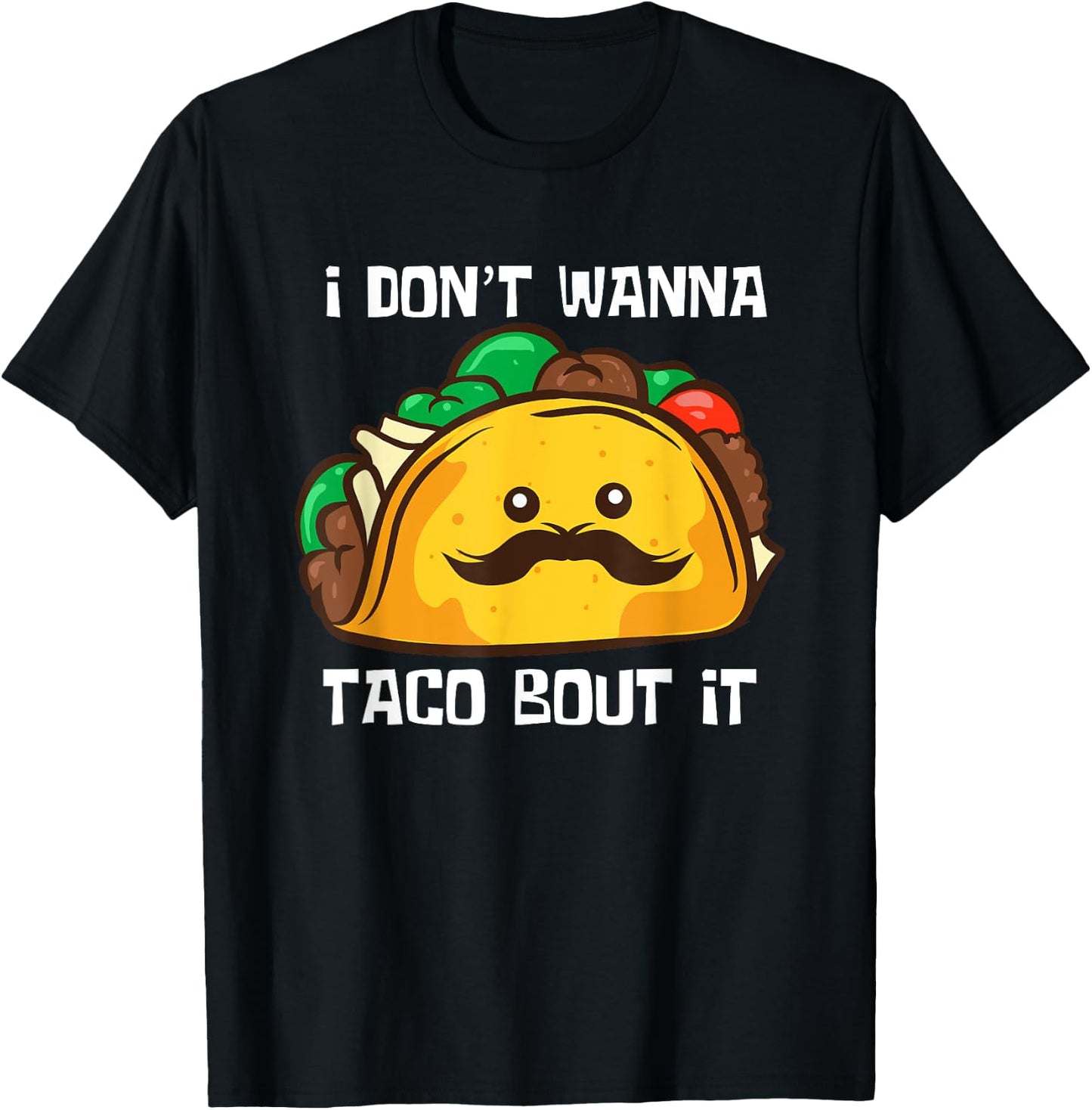 Funny Tacos I Don't Wanna Taco Bout It Mexican Food T-Shirt - T-Shirt | Black