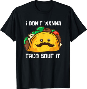 Funny Tacos I Don't Wanna Taco Bout It Mexican Food T-Shirt - T-Shirt | Black