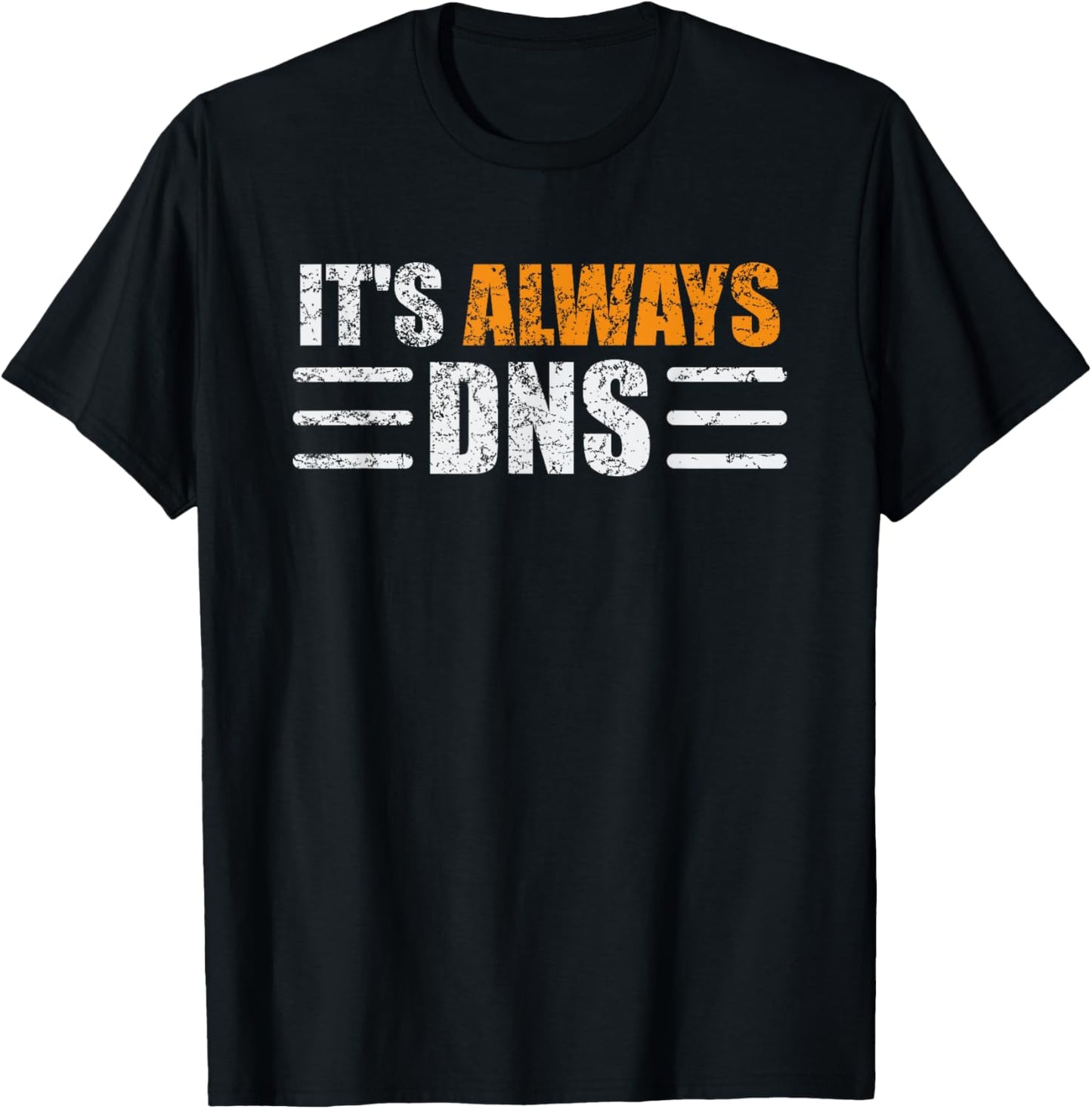 It's Always DNS Funny Network Administrator Technician T-Shirt - T-Shirt | Black